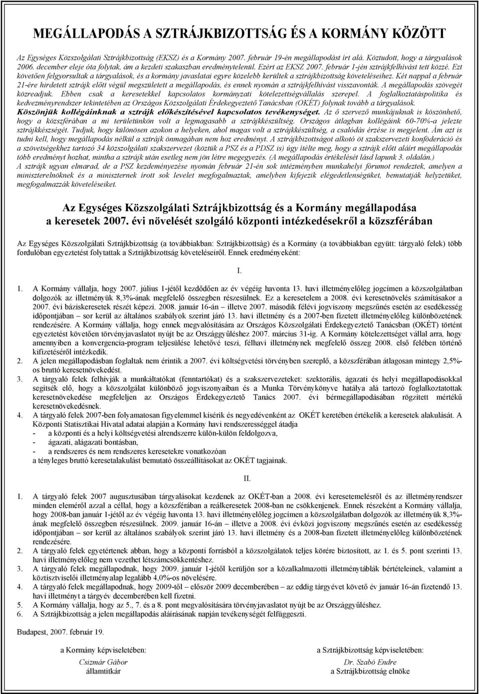 Ezt követően felgyorsultak a tárgyalások, és a kormány javaslatai egyre közelebb kerültek a sztrájkbizottság követeléseihez.