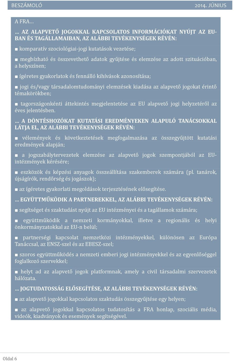 sa az alapveto jogokat e rinto te mako ro kben; tagorsza gonke nti a ttekinte s megjelentete se az EU alapveto jogi helyzete ro l az e ves jelente sben.