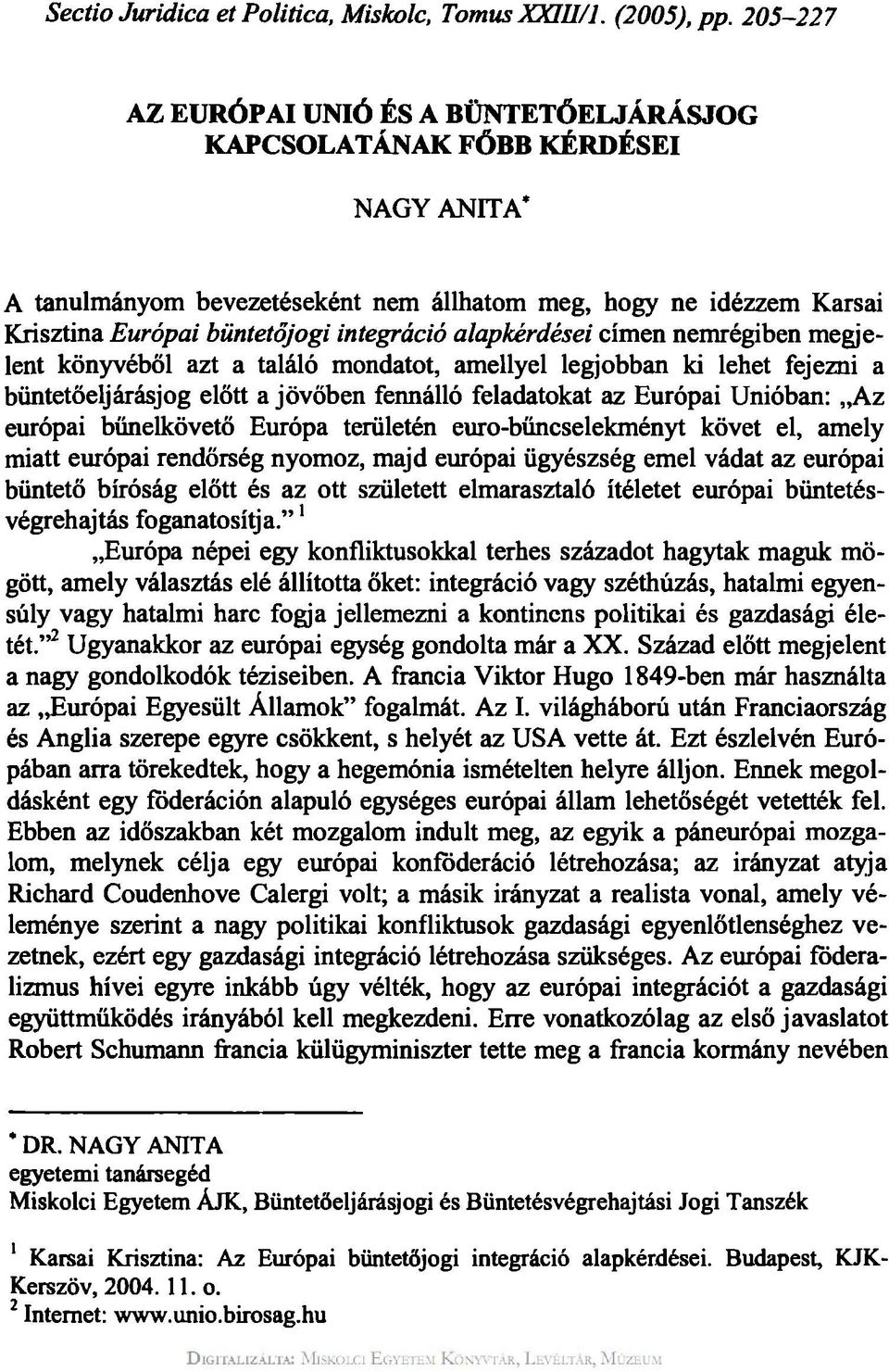 alapkérdései címen nemrégiben megjelent könyvéből azt a találó mondatot, amellyel legjobban ki lehet fejezni a büntetőeljárásjog előtt a jövőben fennálló feladatokat az Európai Unióban: Az európai