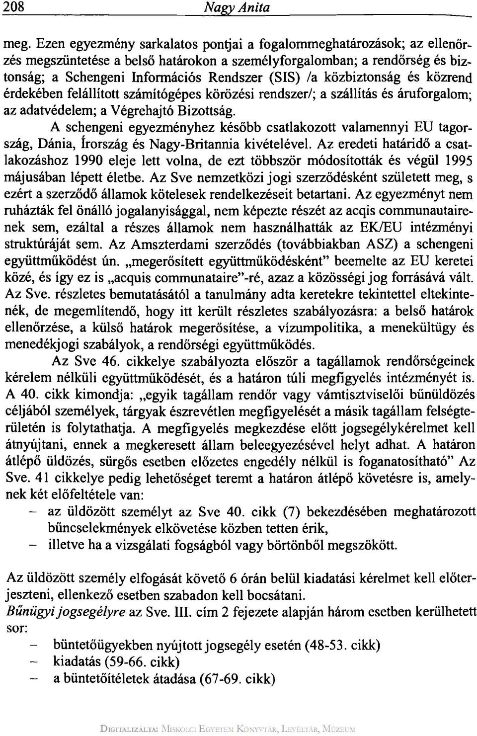 közbiztonság és közrend érdekében felállított számítógépes körözési rendszer/; a szállítás és áruforgalom; az adatvédelem; a Végrehajtó Bizottság.