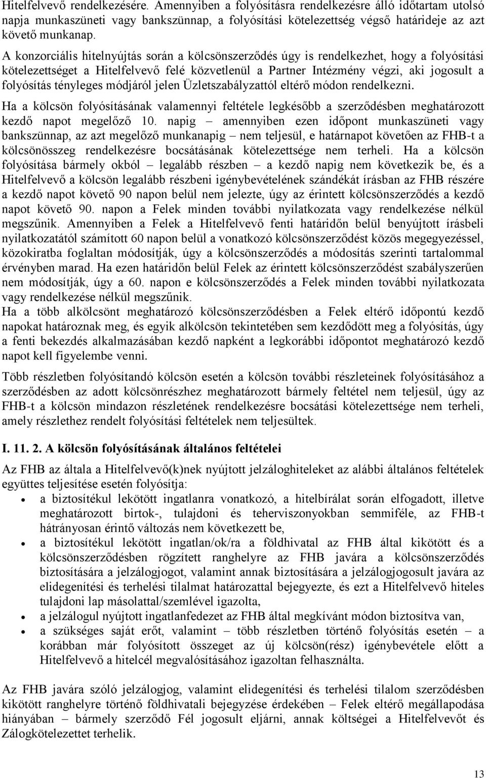 tényleges módjáról jelen Üzletszabályzattól eltérő módon rendelkezni. Ha a kölcsön folyósításának valamennyi feltétele legkésőbb a szerződésben meghatározott kezdő napot megelőző 10.