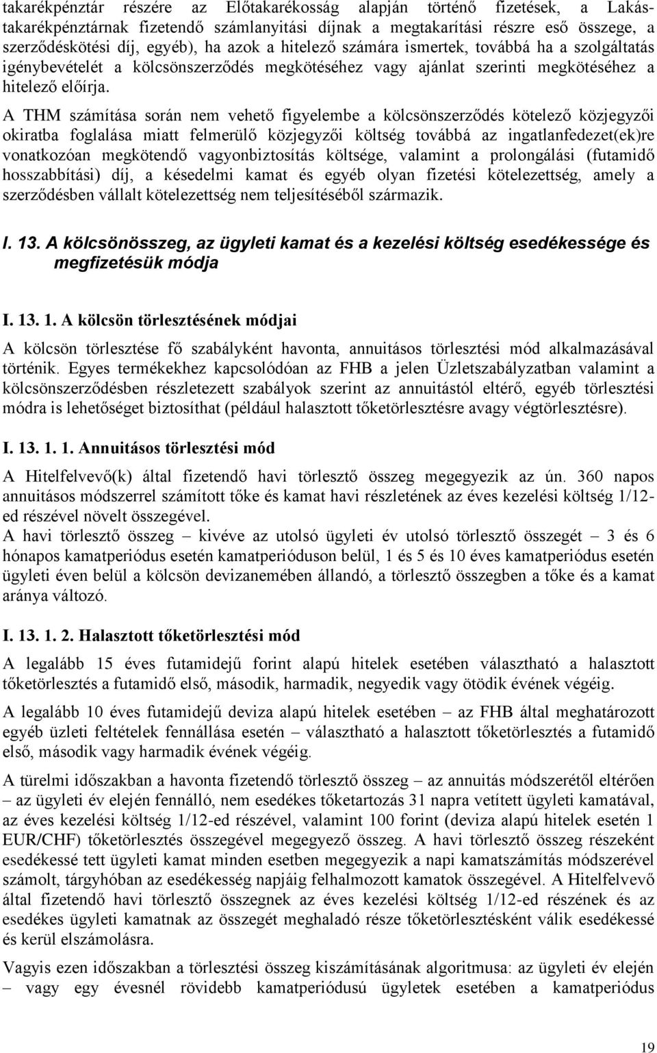 A THM számítása során nem vehető figyelembe a kölcsönszerződés kötelező közjegyzői okiratba foglalása miatt felmerülő közjegyzői költség továbbá az ingatlanfedezet(ek)re vonatkozóan megkötendő