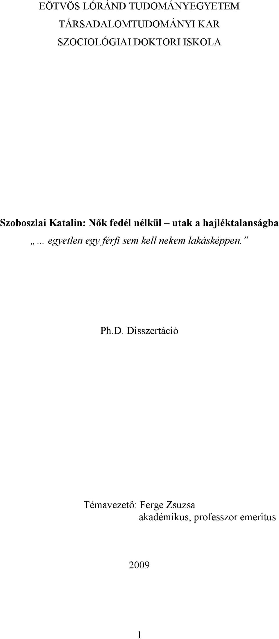 hajléktalanságba egyetlen egy férfi sem kell nekem lakásképpen. Ph.