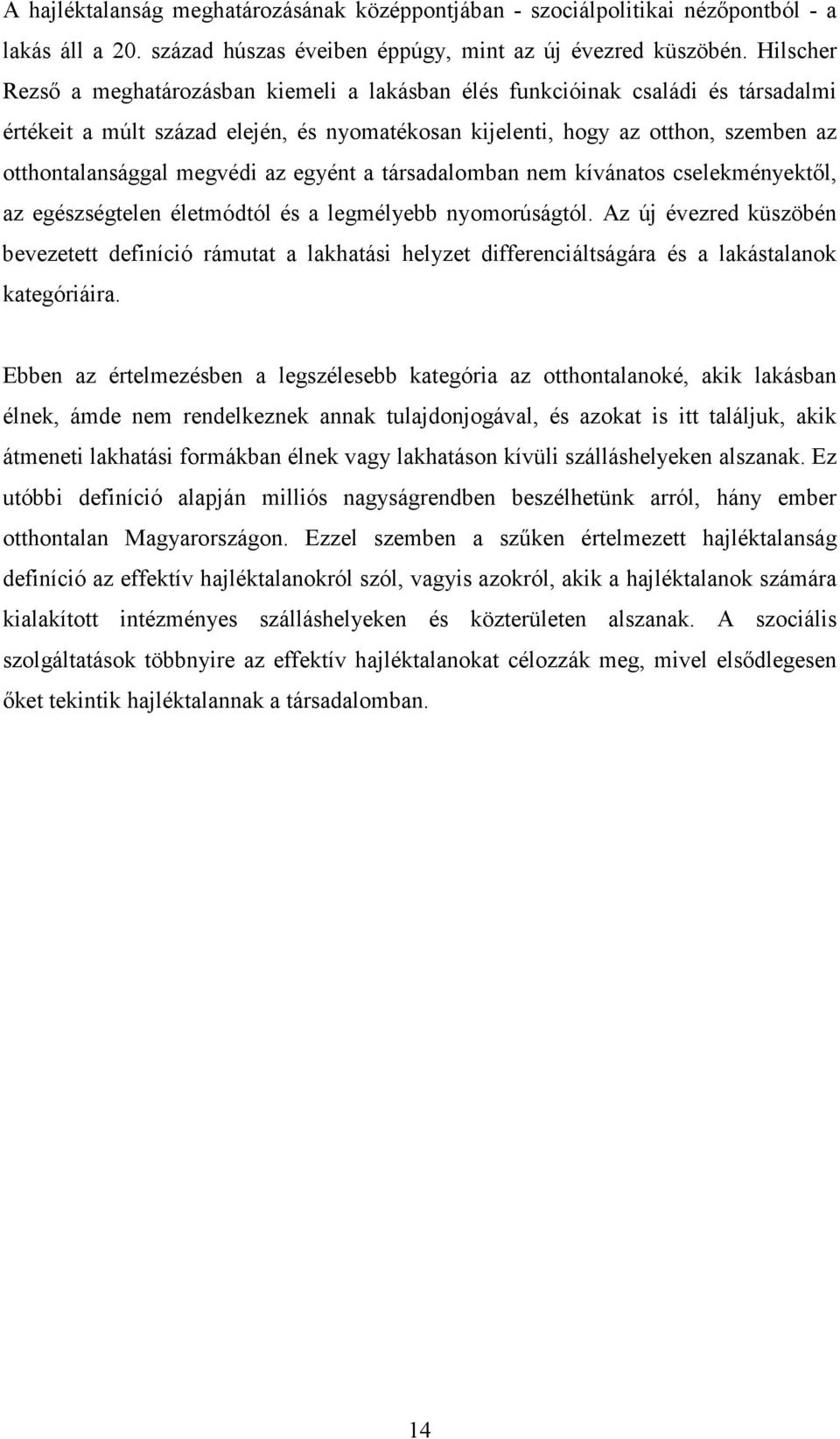 megvédi az egyént a társadalomban nem kívánatos cselekményektıl, az egészségtelen életmódtól és a legmélyebb nyomorúságtól.