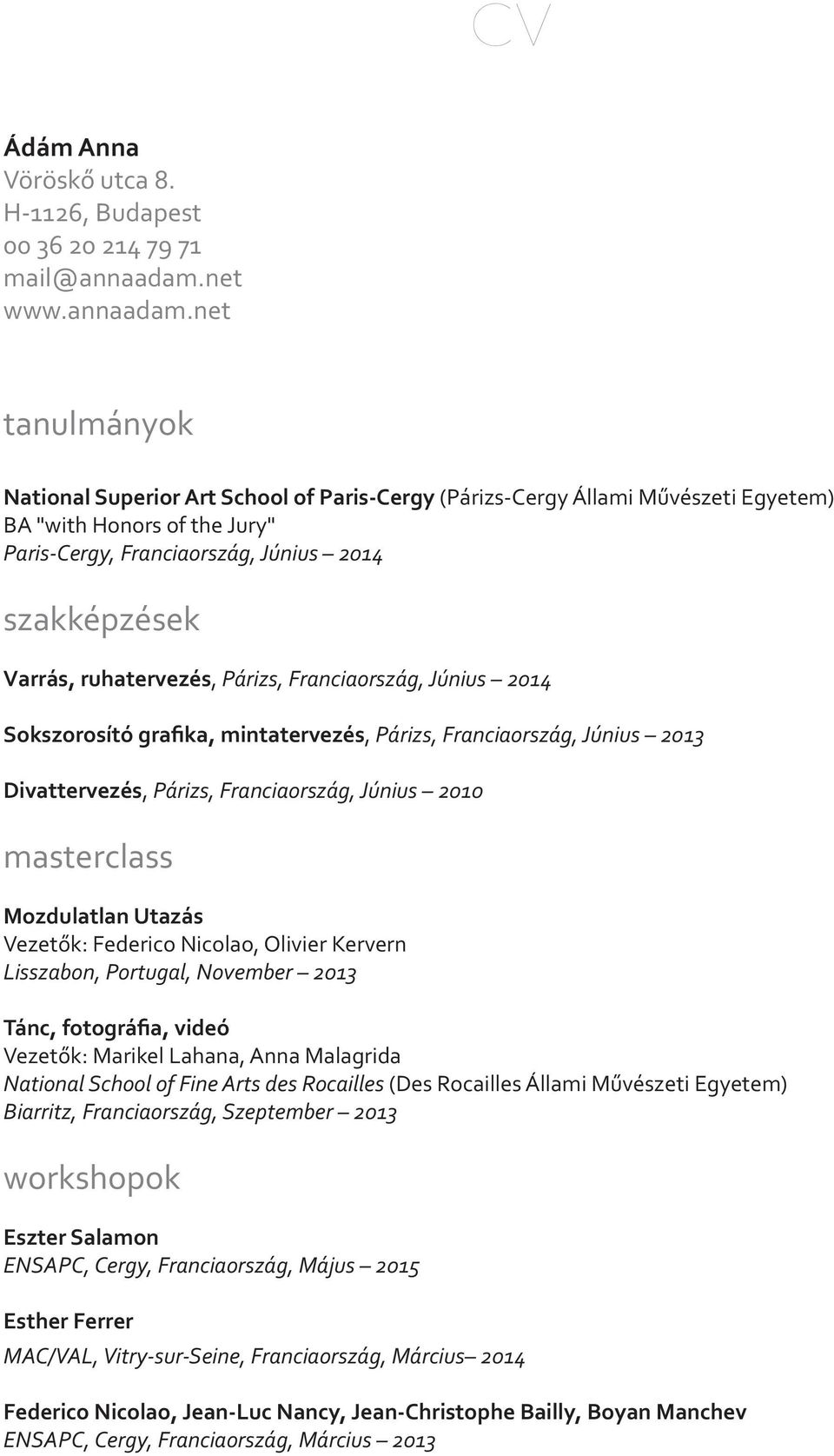 net tanulmányok National Superior Art School of Paris-Cergy (Párizs-Cergy Állami Művészeti Egyetem) BA "with Honors of the Jury" Paris-Cergy, Franciaország, Június 2014 szakképzések Varrás,
