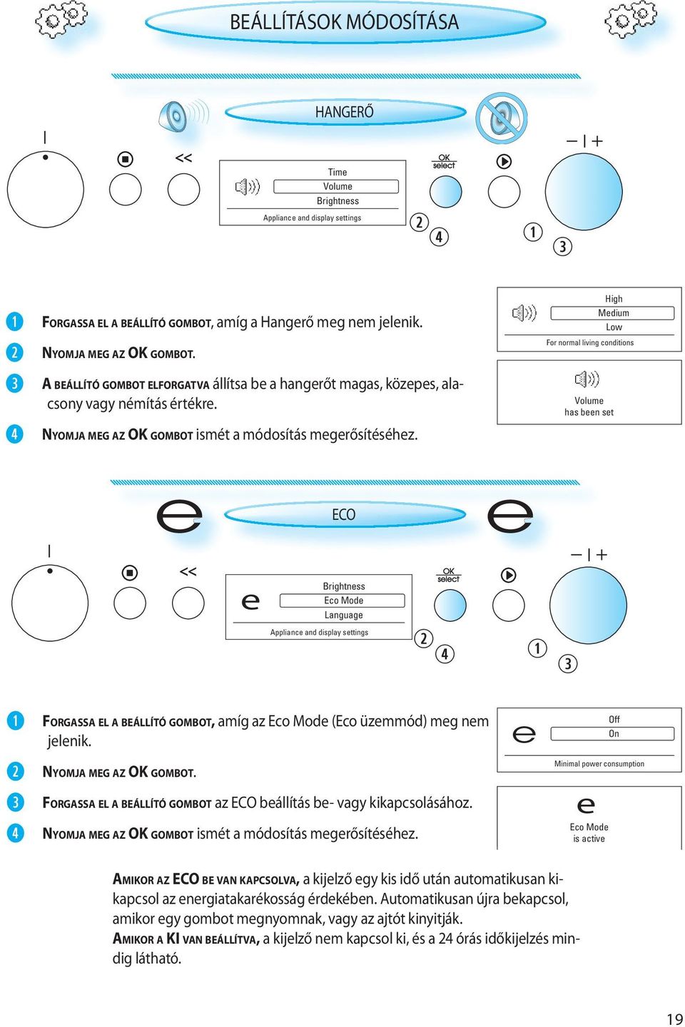 e ECO e High Medium Low For normal living conditions Volume has been set e Brightness Eco Mode Language Appliance and display settings FORGASSA EL A BEÁLLÍTÓ GOMBOT, amíg az Eco Mode (Eco üzemmód)