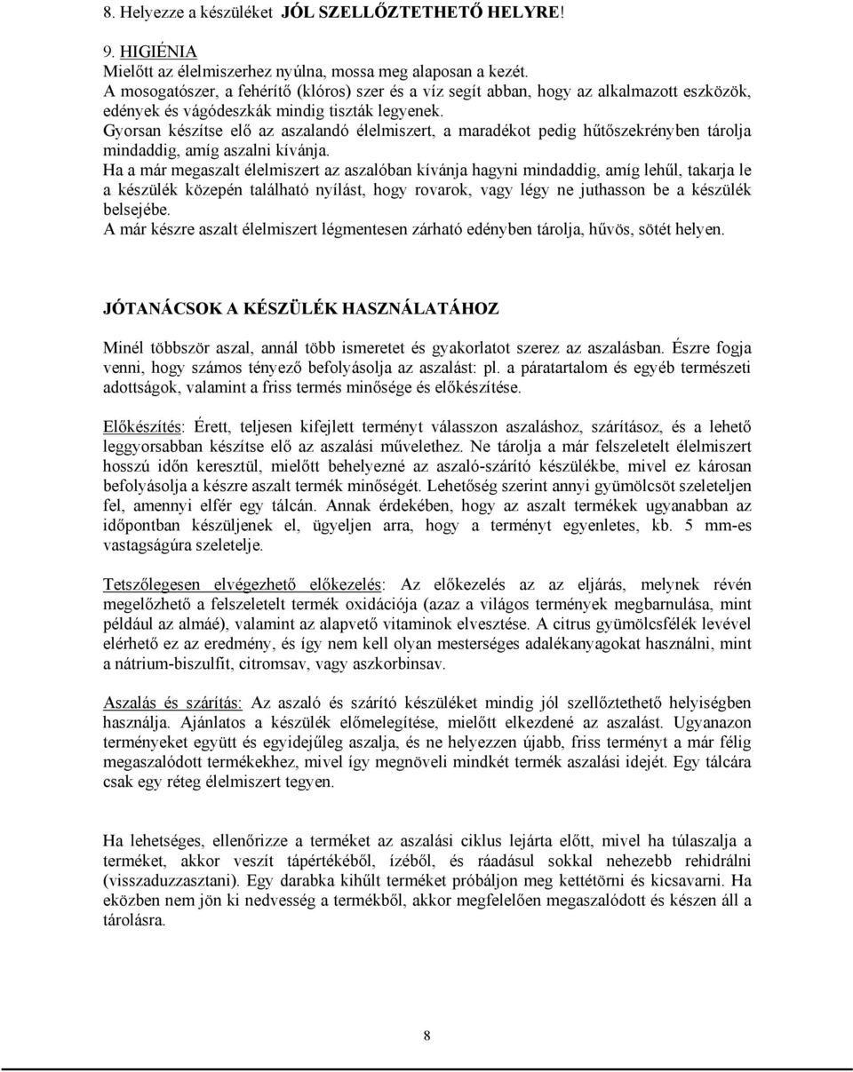 Gyorsan készítse elő az aszalandó élelmiszert, a maradékot pedig hűtőszekrényben tárolja mindaddig, amíg aszalni kívánja.