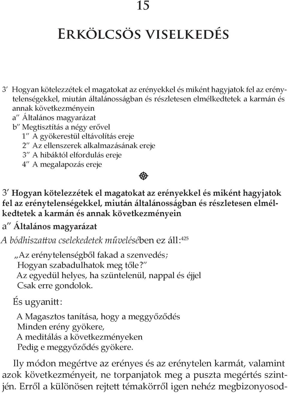 Hogyan kötelezzétek el magatokat az erényekkel és miként hagyjatok fel az erénytelenségekkel, miután általánosságban és részletesen elmélkedtetek a karmán és annak következményein a Általános