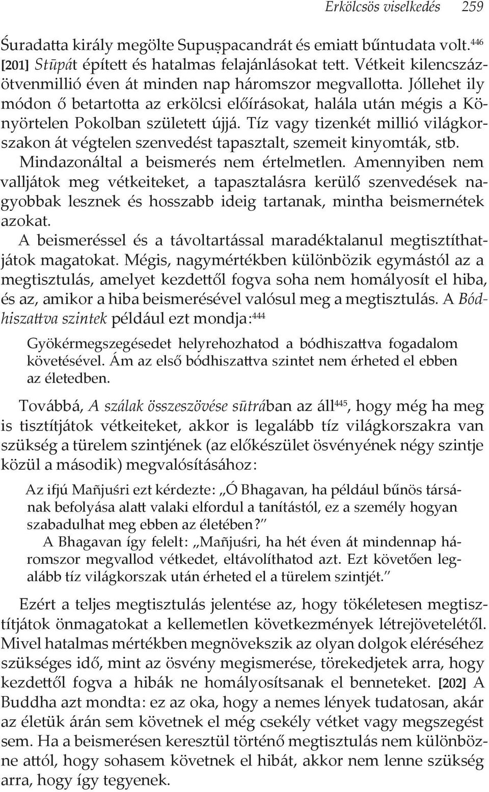 Tíz vagy tizenkét millió világkorszakon át végtelen szenvedést tapasztalt, szemeit kinyomták, stb. Mindazonáltal a beismerés nem értelmetlen.