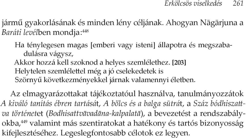 szemlélethez. [203] Helytelen szemlélettel még a jó cselekedetek is Szörnyű következményekkel járnak valamennyi életben.