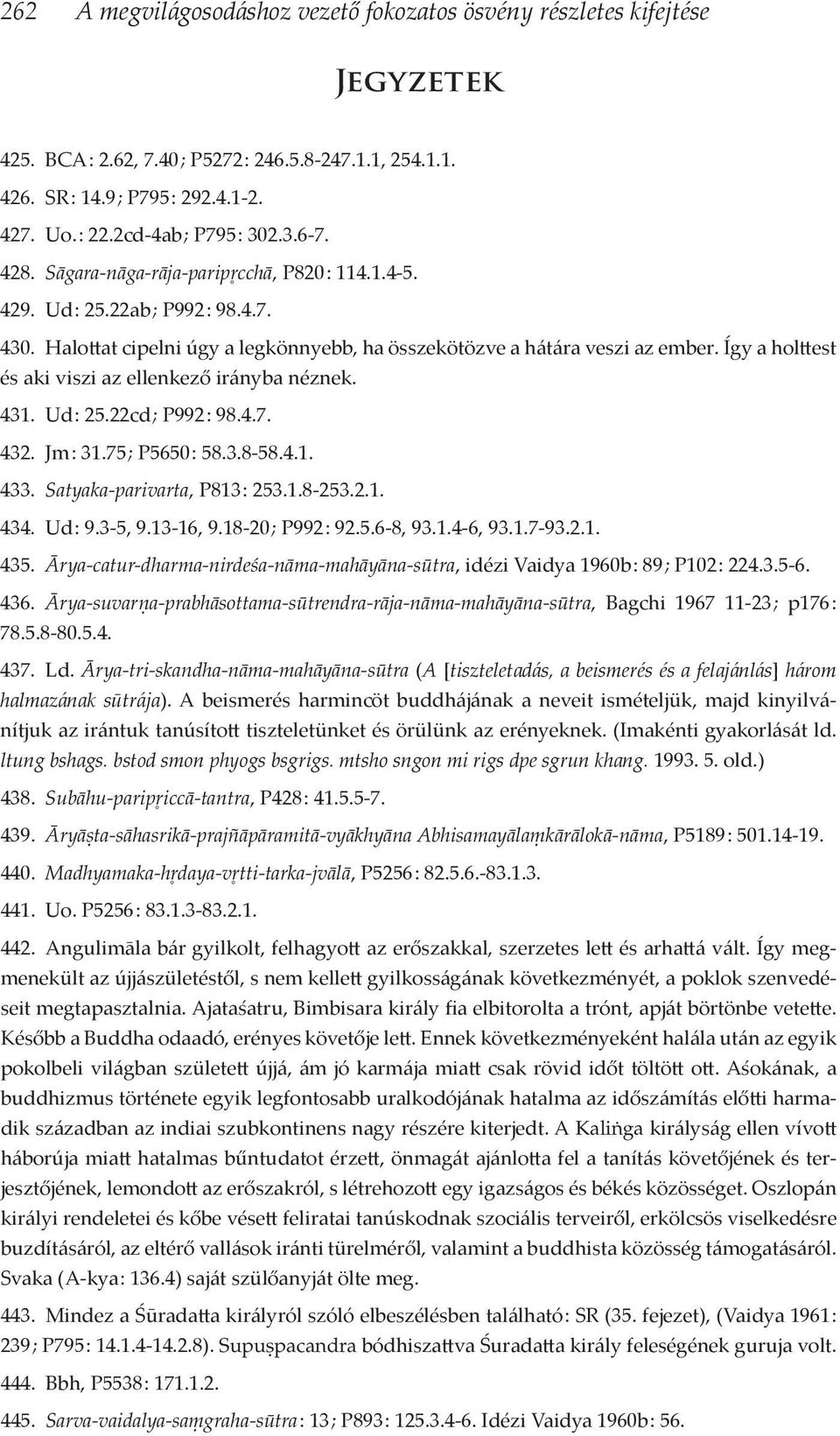 Így a holttest és aki viszi az ellenkező irányba néznek. 431. Ud : 25.22cd ; P992 : 98.4.7. 432. Jm : 31.75 ; P5650 : 58.3.8-58.4.1. 433. Satyaka-parivarta, P813 : 253.1.8-253.2.1. 434. Ud : 9.3-5, 9.