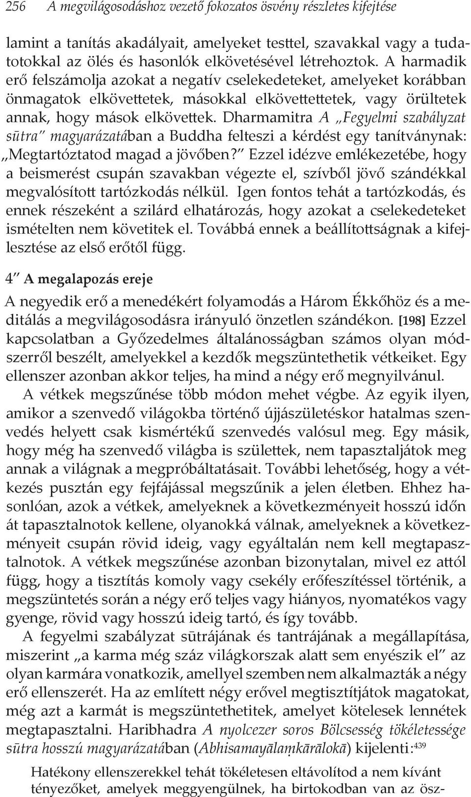 Dharmamitra A Fegyelmi szabályzat sūtra magyarázatában a Buddha felteszi a kérdést egy tanítványnak: Megtartóztatod magad a jövőben?