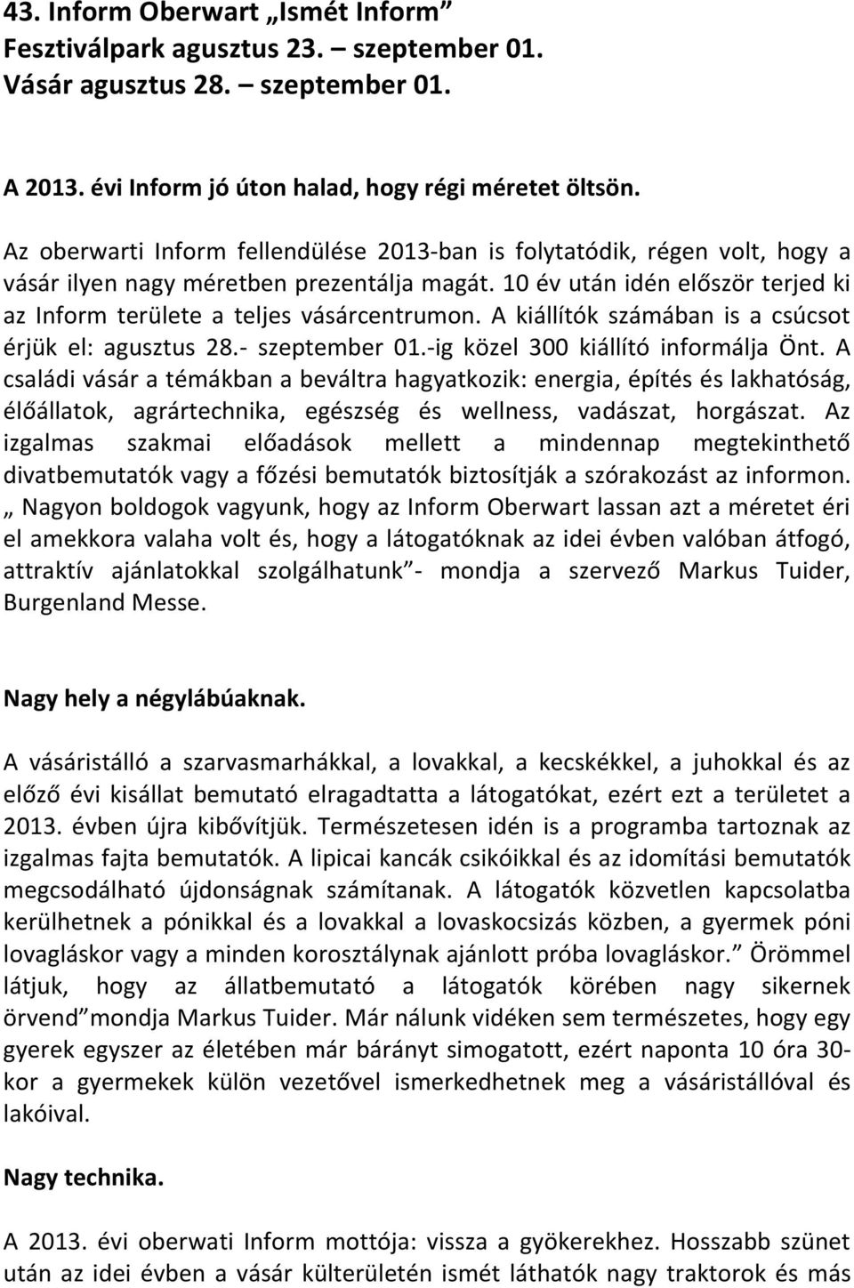 A kiállítók számában is a csúcsot érjük el: agusztus 28.- szeptember 01.-ig közel 300 kiállító informálja Önt.