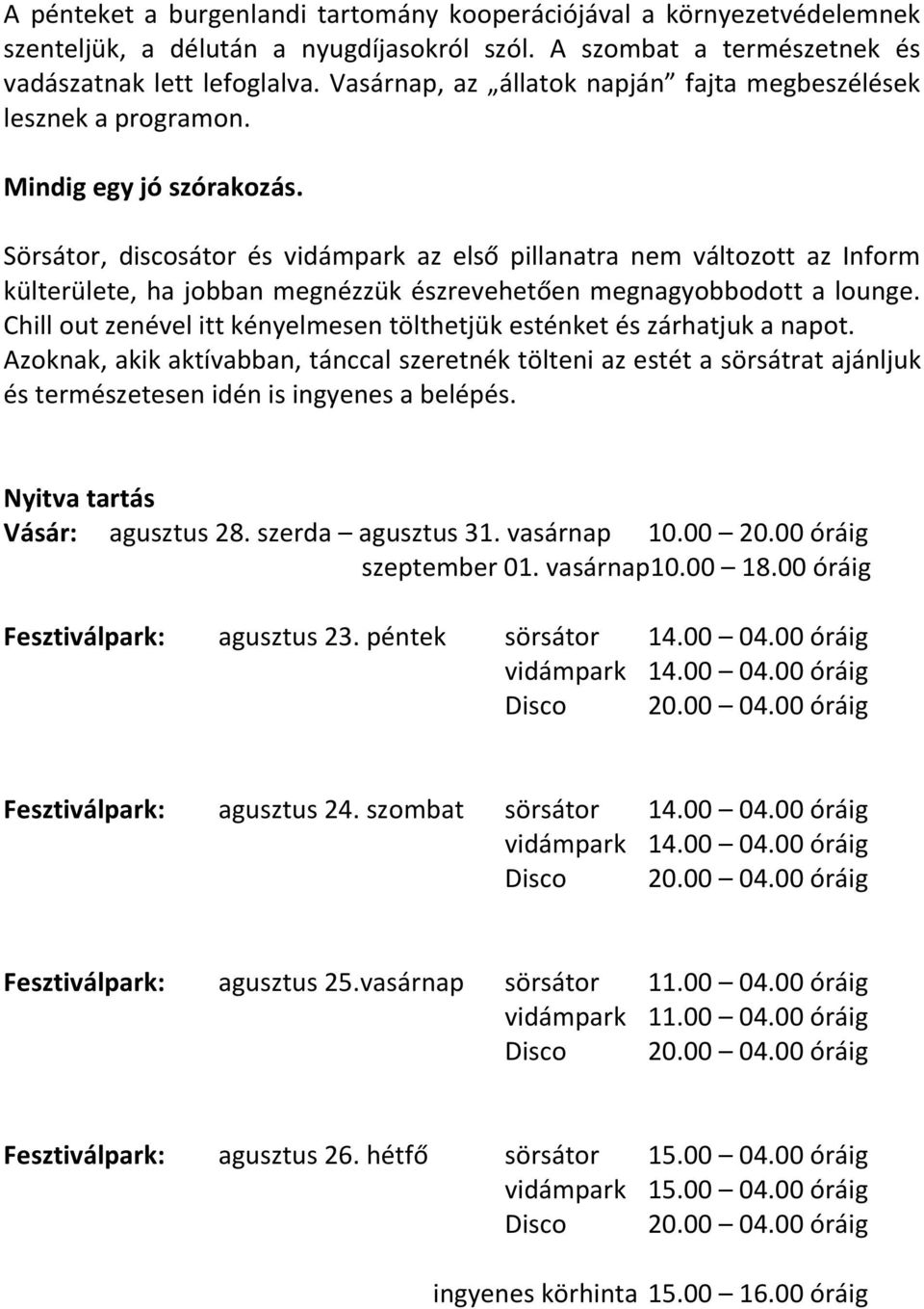 Sörsátor, discosátor és vidámpark az első pillanatra nem változott az Inform külterülete, ha jobban megnézzük észrevehetően megnagyobbodott a lounge.