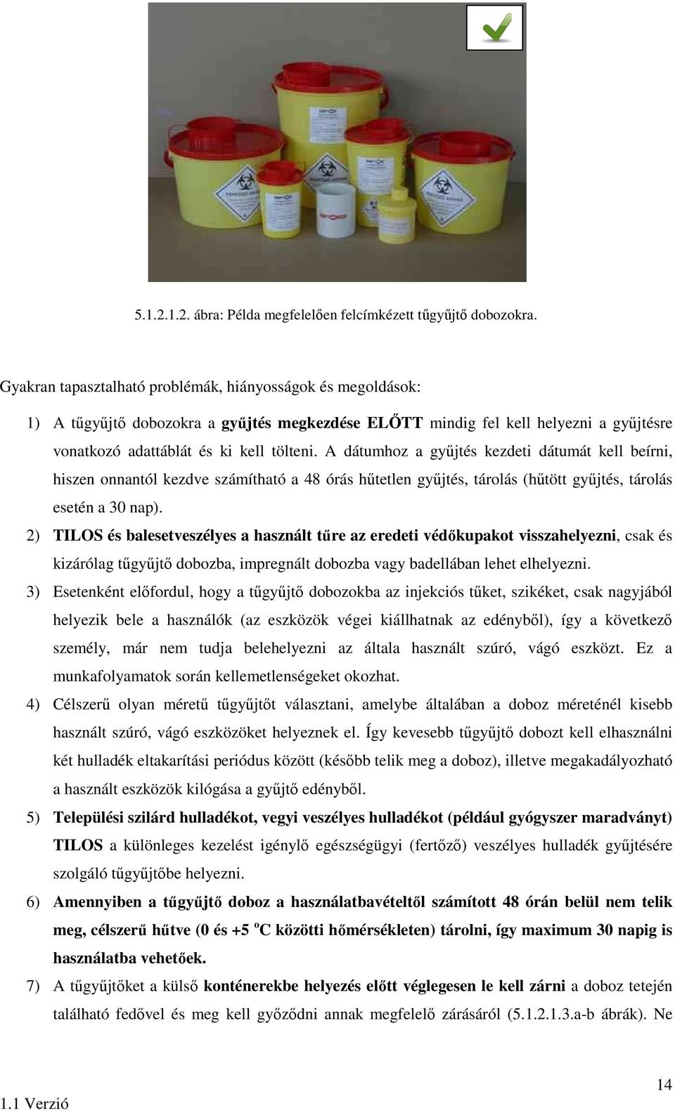 A dátumhoz a gyűjtés kezdeti dátumát kell beírni, hiszen onnantól kezdve számítható a 48 órás hűtetlen gyűjtés, tárolás (hűtött gyűjtés, tárolás esetén a 30 nap).