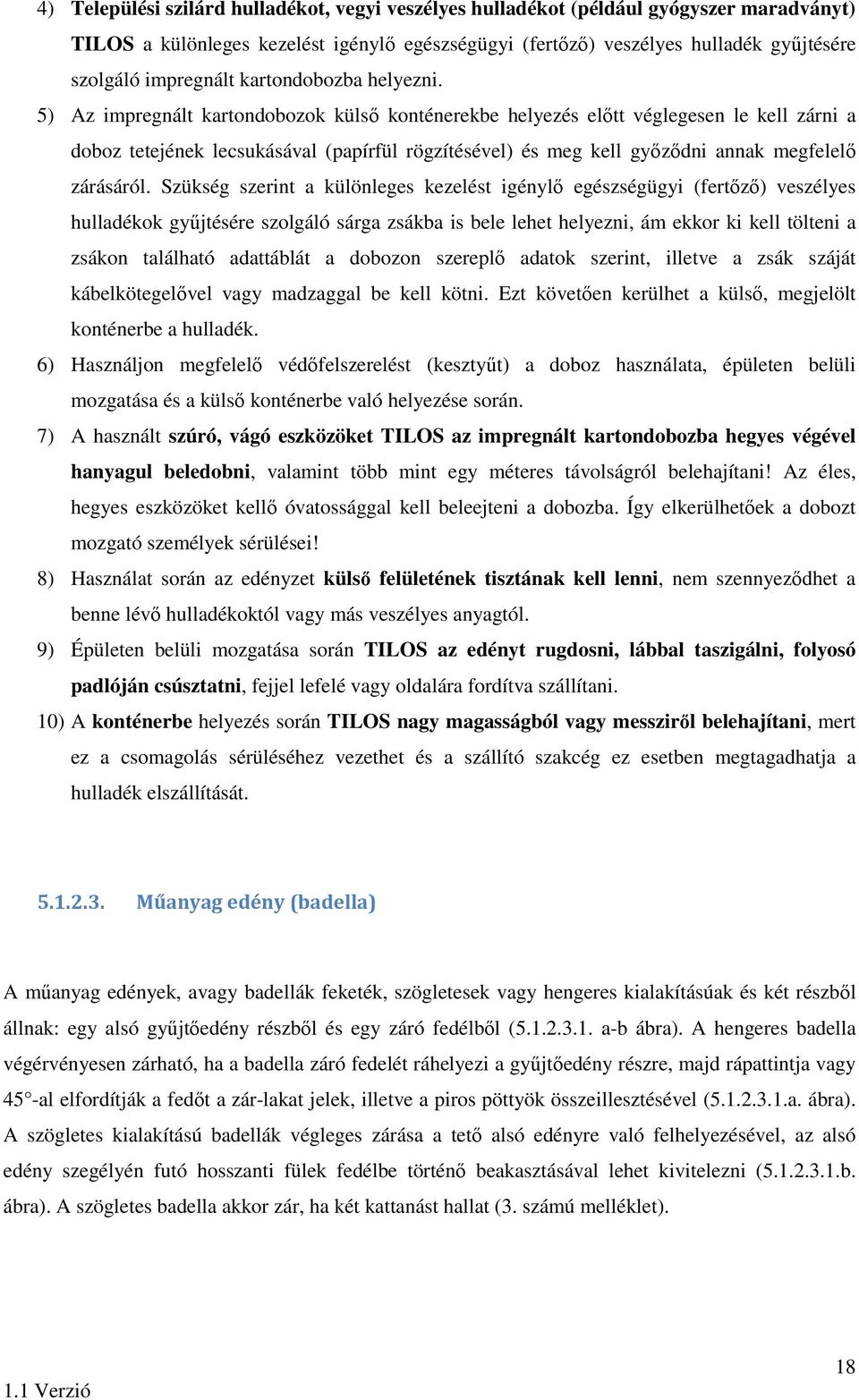 5) Az impregnált kartondobozok külső konténerekbe helyezés előtt véglegesen le kell zárni a doboz tetejének lecsukásával (papírfül rögzítésével) és meg kell győződni annak megfelelő zárásáról.