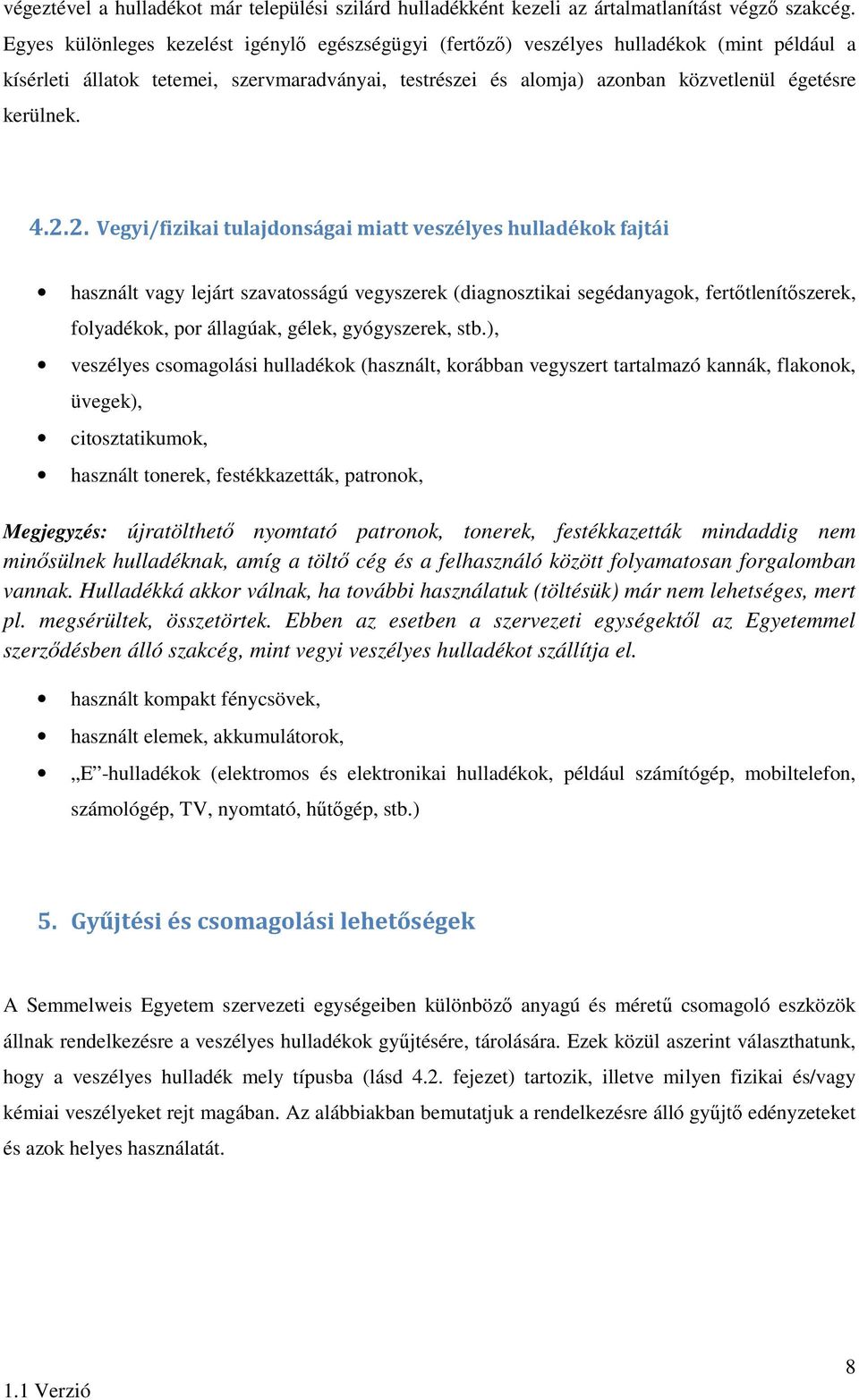 4.2.2. Vegyi/fizikai tulajdonságai miatt veszélyes hulladékok fajtái használt vagy lejárt szavatosságú vegyszerek (diagnosztikai segédanyagok, fertőtlenítőszerek, folyadékok, por állagúak, gélek,