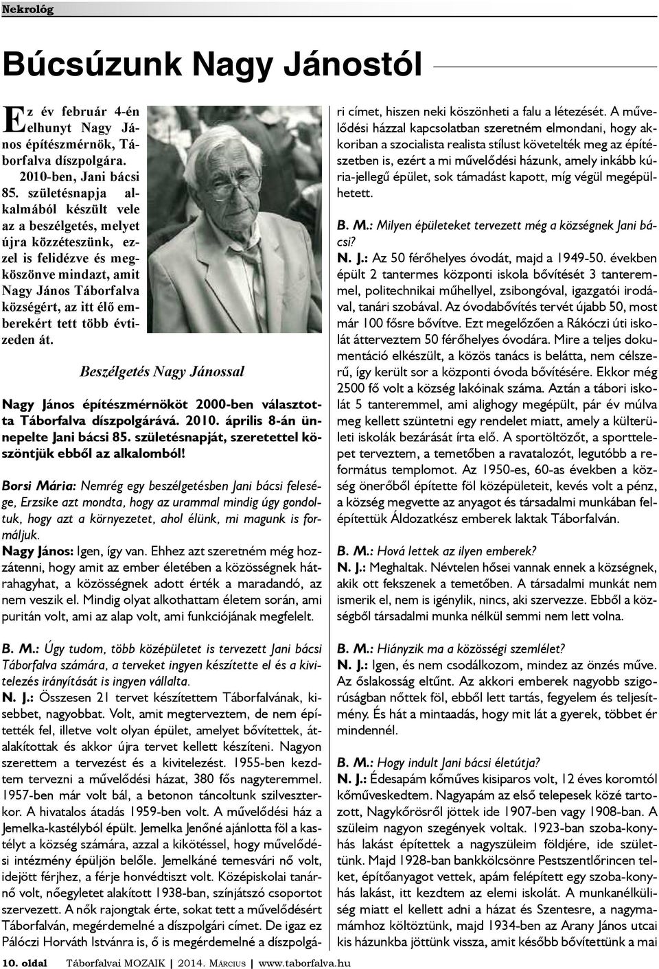 évtizeden át. Beszélgetés Nagy Jánossal Nagy János építészmérnököt 2000-ben választotta Táborfalva díszpolgárává. 2010. április 8-án ünnepelte Jani bácsi 85.
