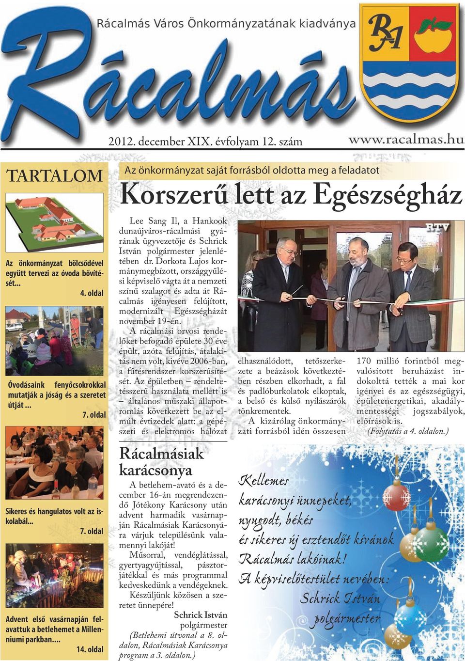 oldal Az önkormányzat saját forrásból oldotta meg a feladatot Korszerű lett az Egészségház Lee Sang Il, a Hankook dunaújváros-rácalmási gyárának ügyvezetője és Schrick István polgármester