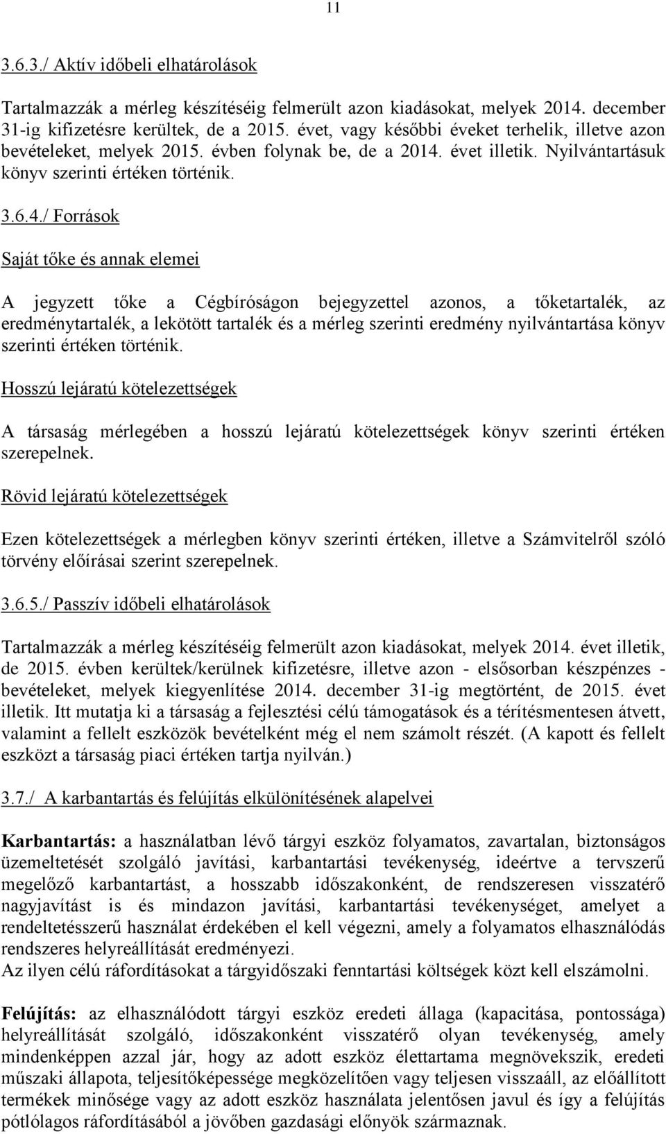 évet illetik. Nyilvántartásuk könyv szerinti értéken történik. 3.6.4.