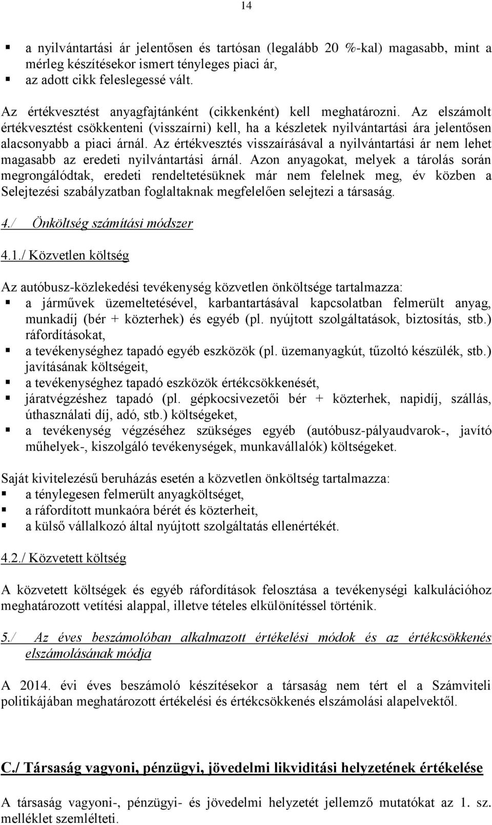 Az értékvesztés visszaírásával a nyilvántartási ár nem lehet magasabb az eredeti nyilvántartási árnál.