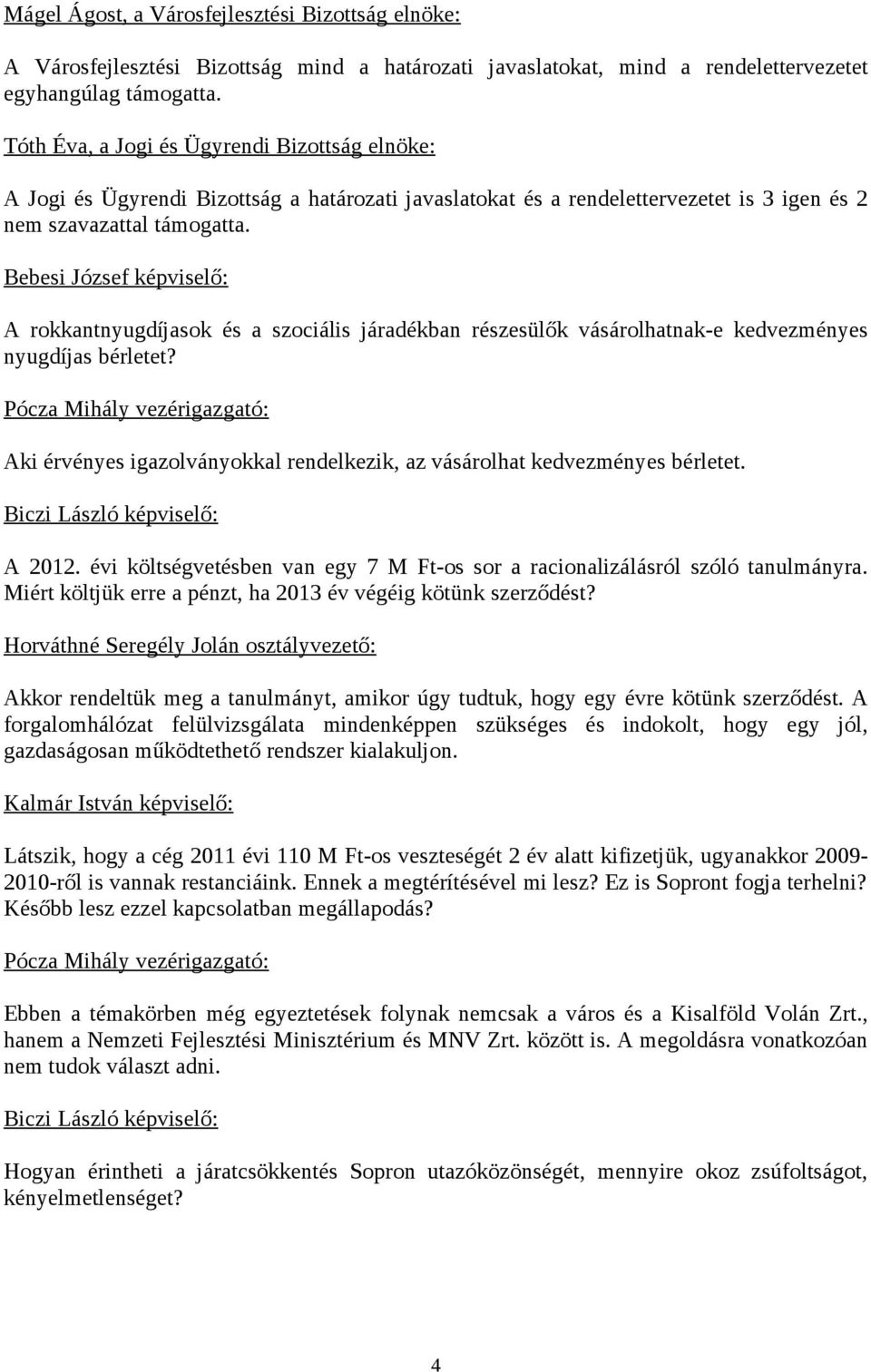 Bebesi József képviselő: A rokkantnyugdíjasok és a szociális járadékban részesülők vásárolhatnak-e kedvezményes nyugdíjas bérletet?