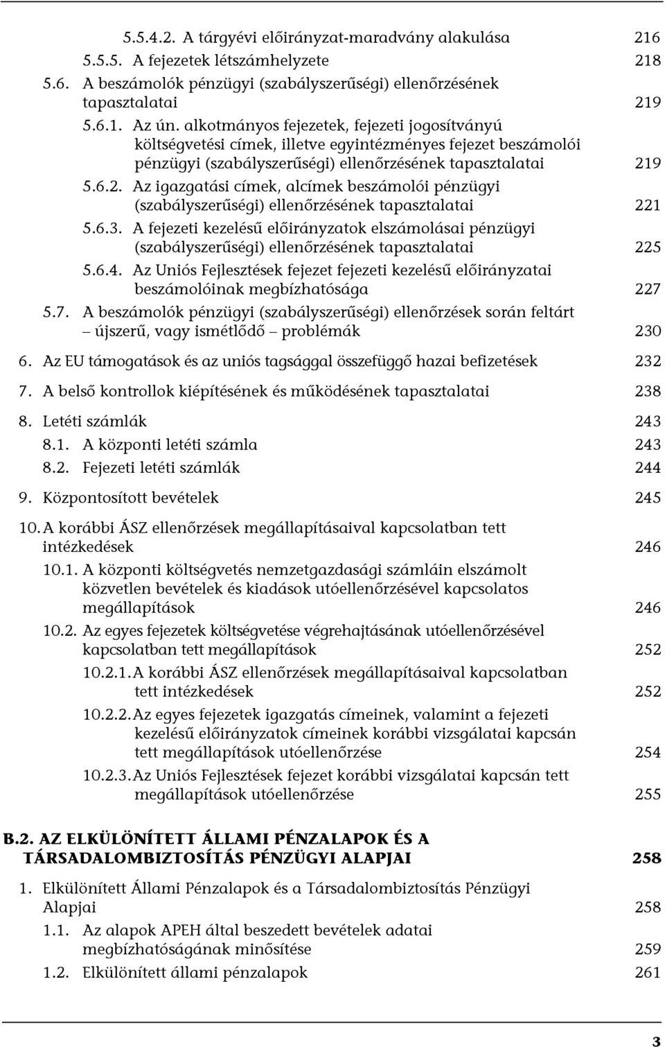 9 5.6.2. Az igazgatási címek, alcímek beszámolói pénzügyi (szabályszerűségi) ellenőrzésének tapasztalatai 221 5.6.3.