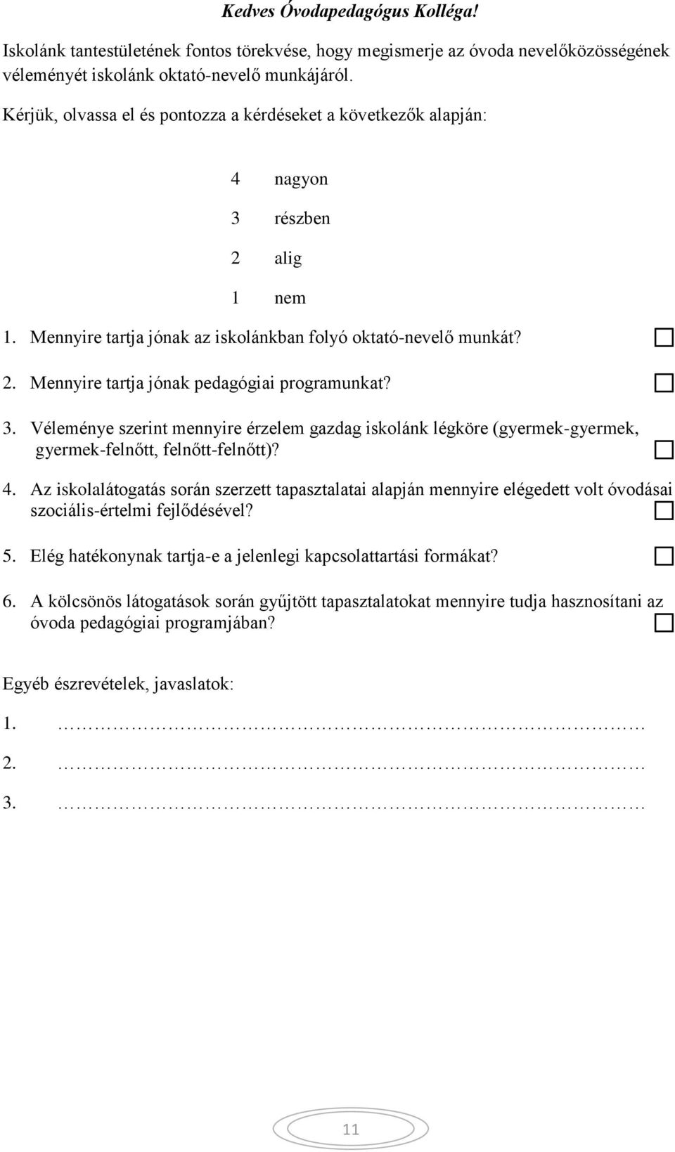 3. Véleménye szerint mennyire érzelem gazdag iskolánk légköre (gyermek-gyermek, gyermek-felnőtt, felnőtt-felnőtt)? 4.