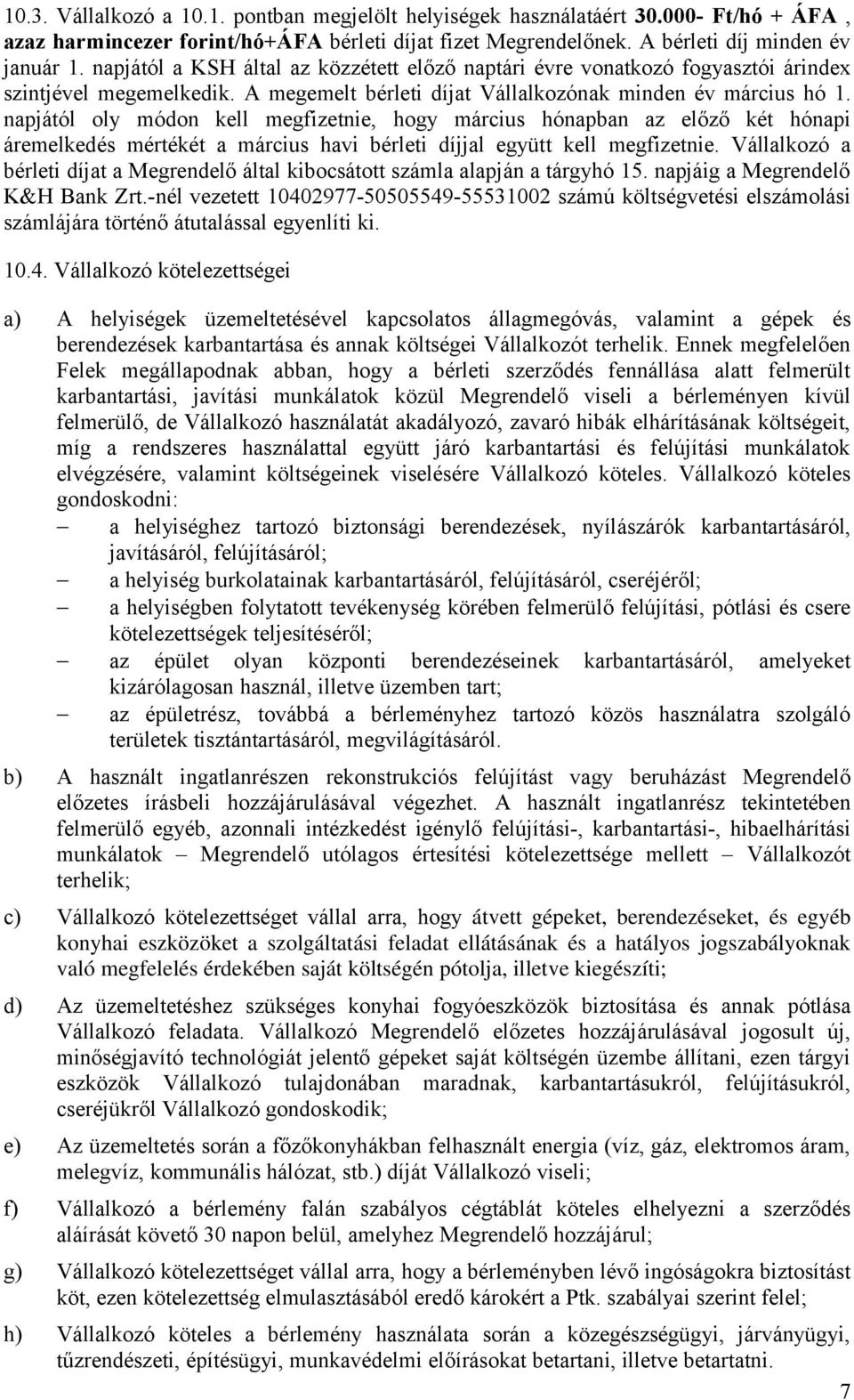 napjától oly módon kell megfizetnie, hogy március hónapban az előző két hónapi áremelkedés mértékét a március havi bérleti díjjal együtt kell megfizetnie.