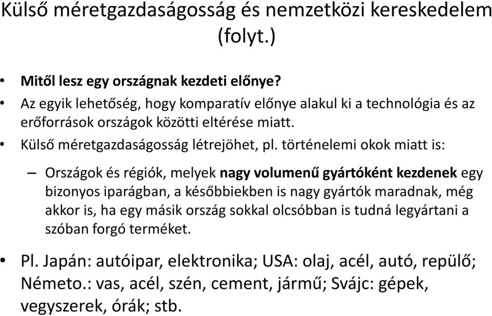 történelemi okok miatt is: Országok és régiók, melyek nagy volumenű gyártóként kezdenek egy bizonyos iparágban, a későbbiekben is nagy gyártók maradnak, még akkor