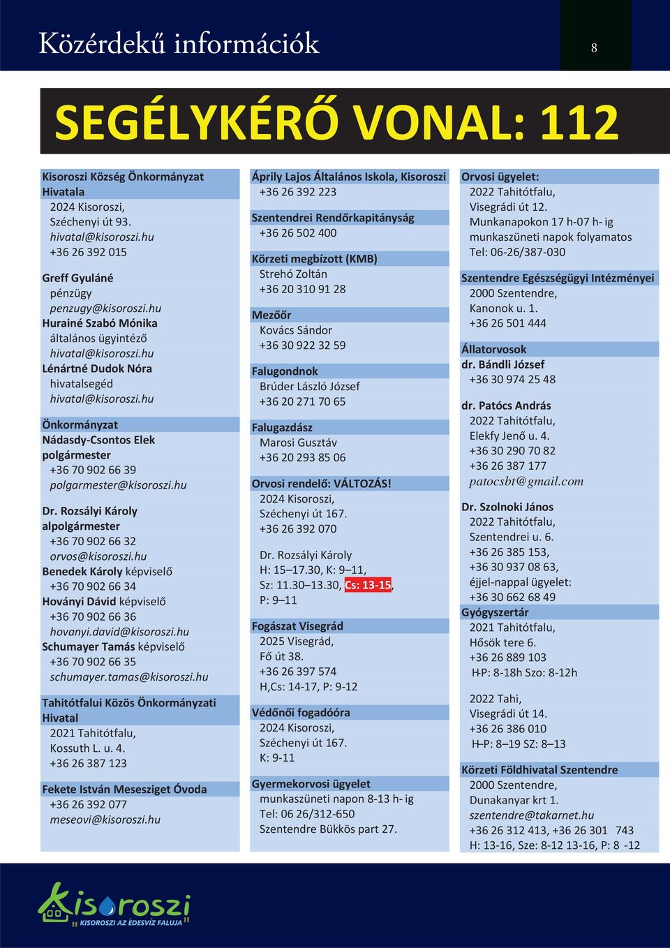 hu Önkormányzat Nádasdy-Csontos Elek polgármester +36 70 902 66 39 polgarmester@kisoroszi.hu Dr. Rozsályi Károly alpolgármester +36 70 902 66 32 orvos@kisoroszi.