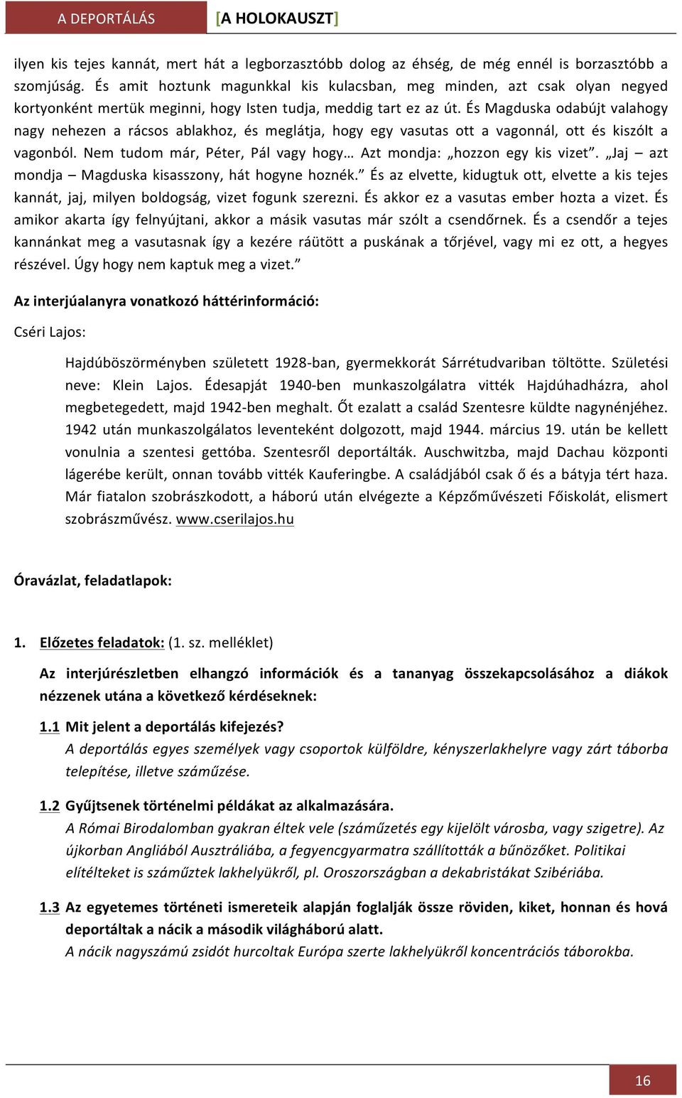 És Magduska odabújt valahogy nagy nehezen a rácsos ablakhoz, és meglátja, hogy egy vasutas ott a vagonnál, ott és kiszólt a vagonból.