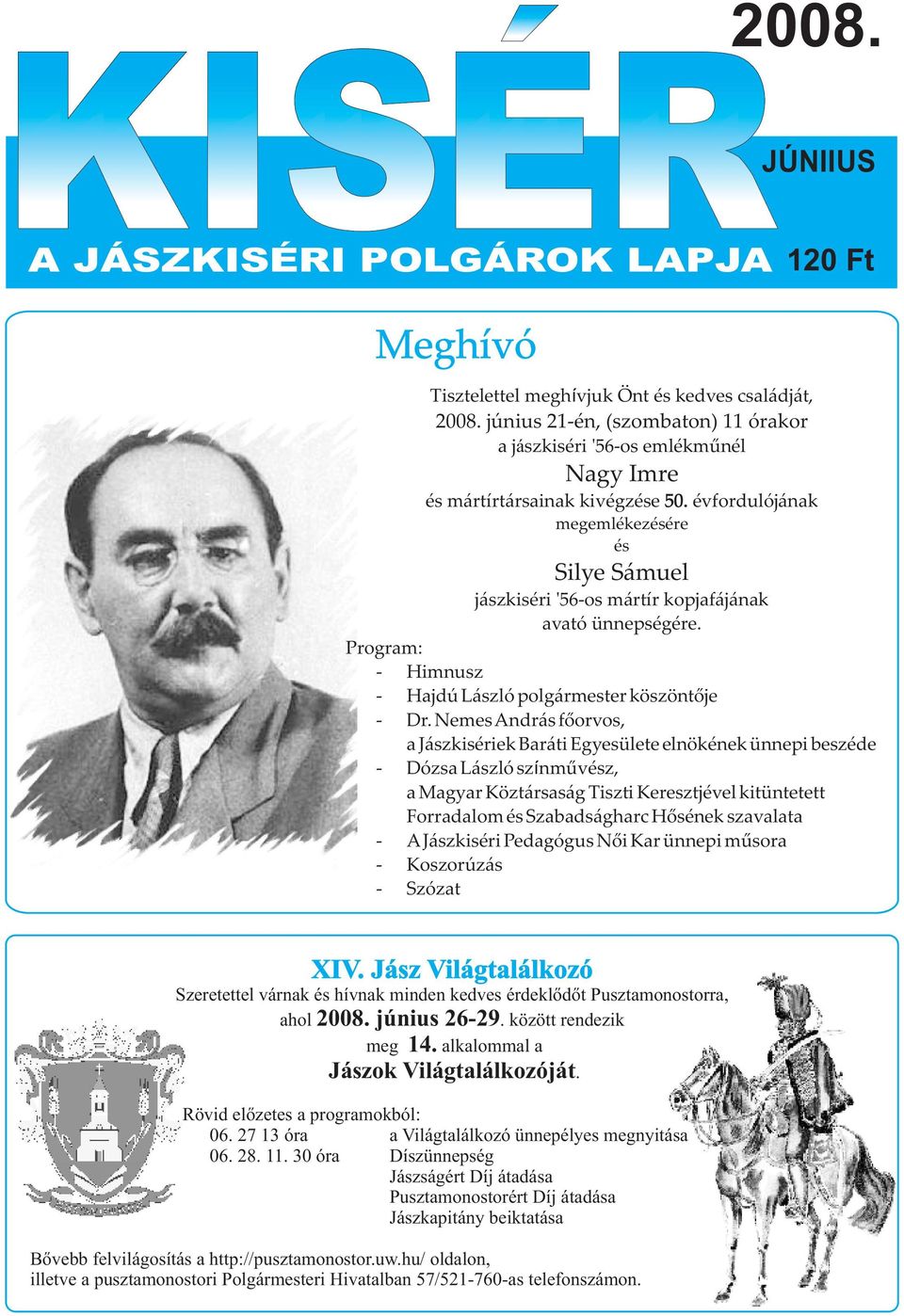 Program: - Himnusz - Hajdú László polgármester köszöntõje - Dr. Nemes András fõorvos, a Jászkisériek Baráti Egyesülete elnökének ünnepi beszéde - Dózsa László sz?