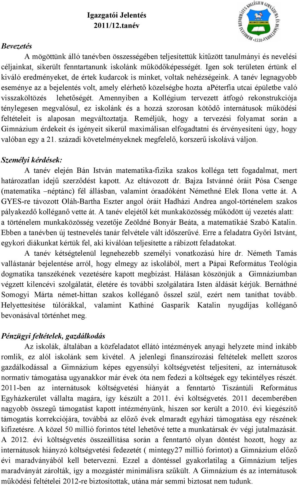 A tanév legnagyobb eseménye az a bejelentés volt, amely elérhető közelségbe hozta apéterfia utcai épületbe való visszaköltözés lehetőségét.