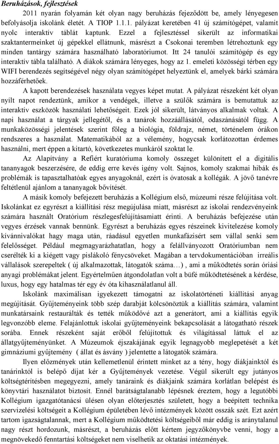 Itt 24 tanulói számítógép és egy interaktív tábla található. A diákok számára lényeges, hogy az 1.