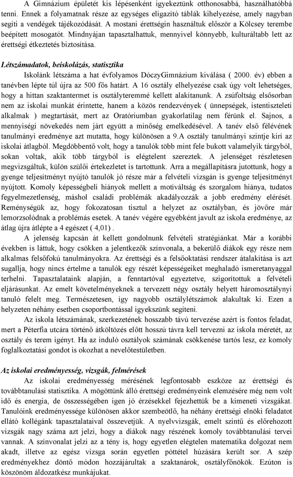 Létszámadatok, beiskolázás, statisztika Iskolánk létszáma a hat évfolyamos DóczyGimnázium kiválása ( 2000. év) ebben a tanévben lépte túl újra az 500 fős határt.