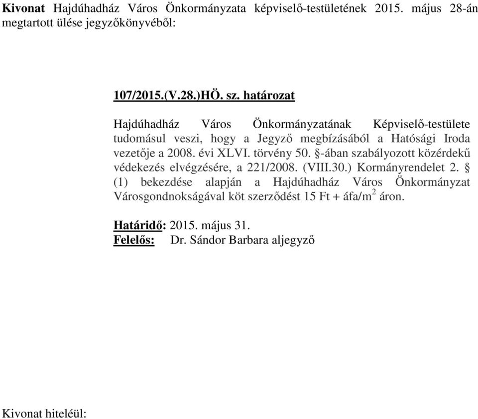 évi XLVI. törvény 50. -ában szabályozott közérdekű védekezés elvégzésére, a 221/2008. (VIII.30.) Kormányrendelet 2.