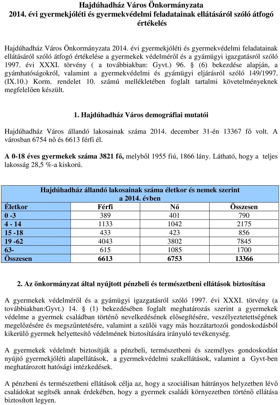 (6) bekezdése alapján, a gyámhatóságokról, valamint a gyermekvédelmi és gyámügyi eljárásról szóló 149/1997. (IX.10.) Korm. rendelet 10.