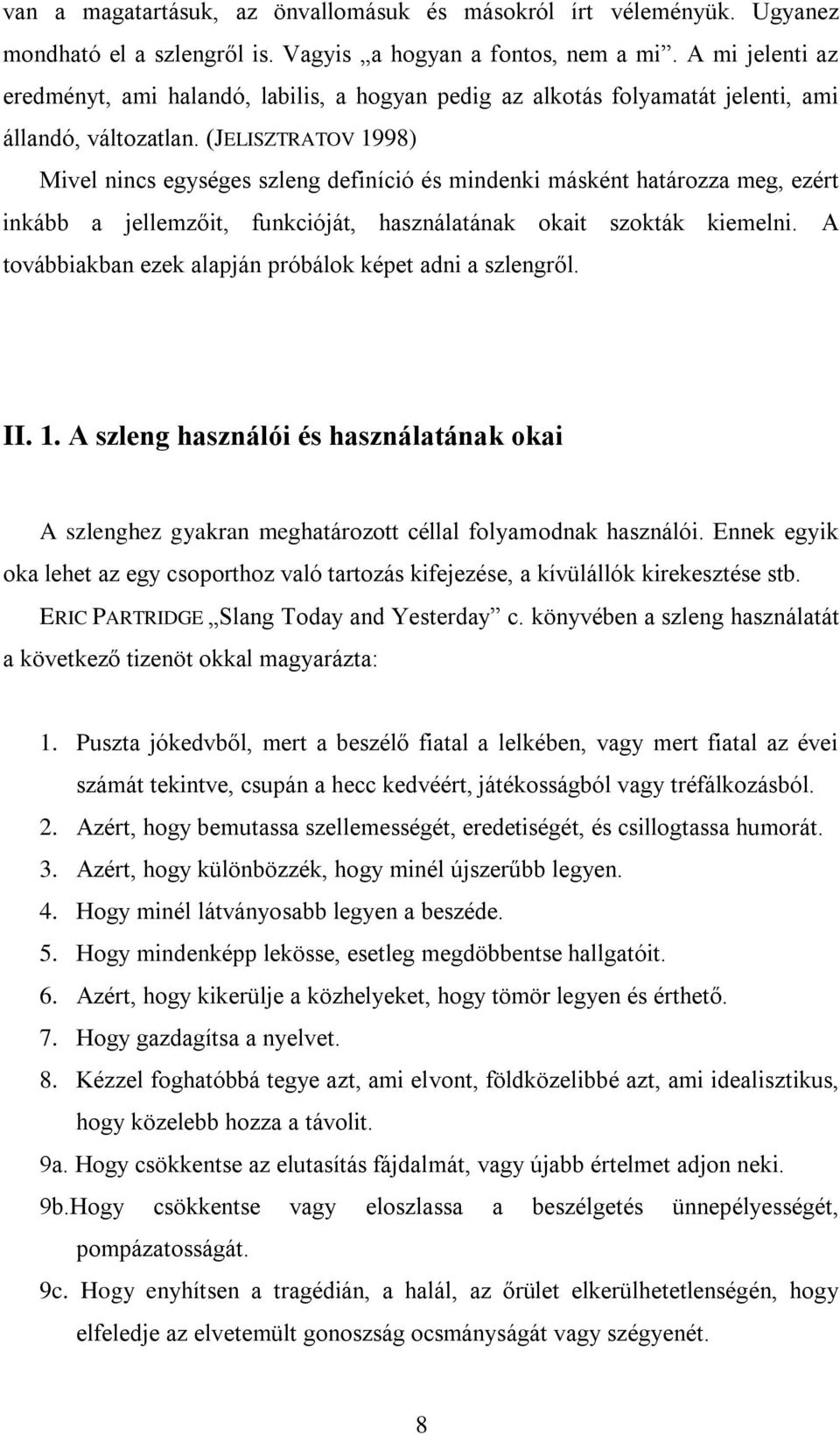 (JELISZTRATOV 1998) Mivel nincs egységes szleng definíció és mindenki másként határozza meg, ezért inkább a jellemzőit, funkcióját, használatának okait szokták kiemelni.