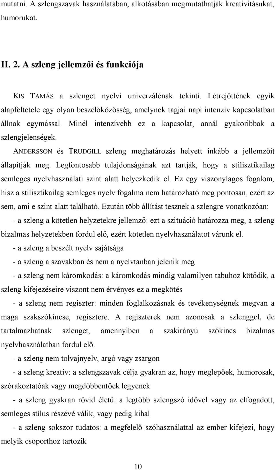 ANDERSSON és TRUDGILL szleng meghatározás helyett inkább a jellemzőit állapítják meg.