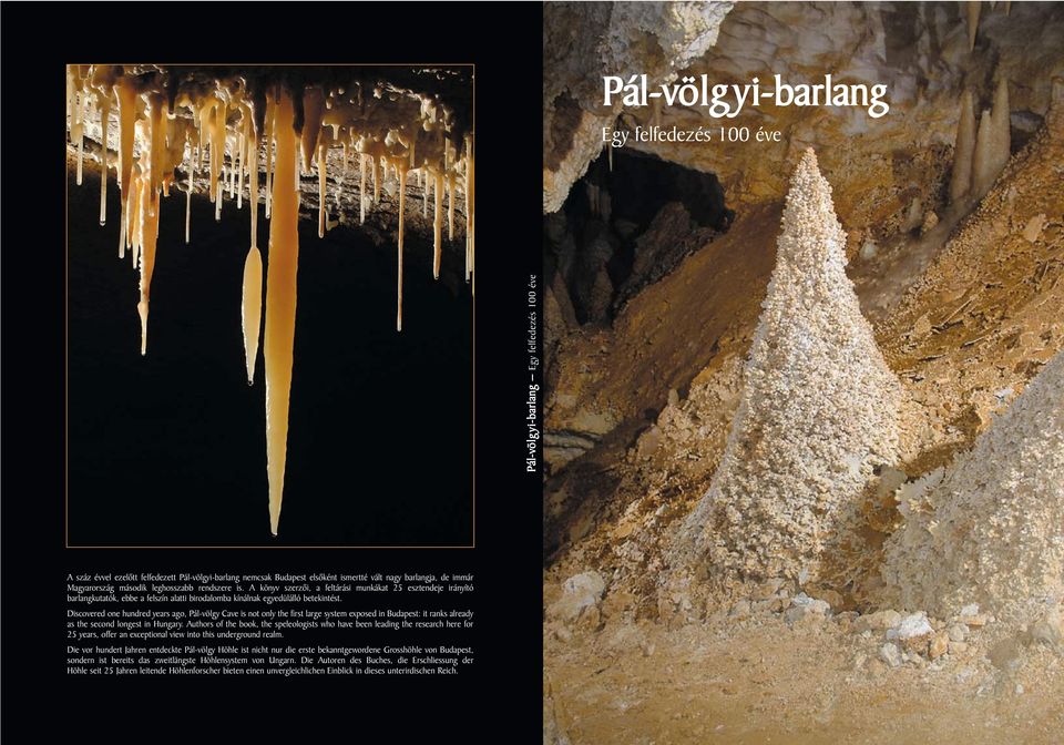 Discovered one hundred years ago, Pál-völgy Cave is not only the first large system exposed in Budapest: it ranks already as the second longest in Hungary.