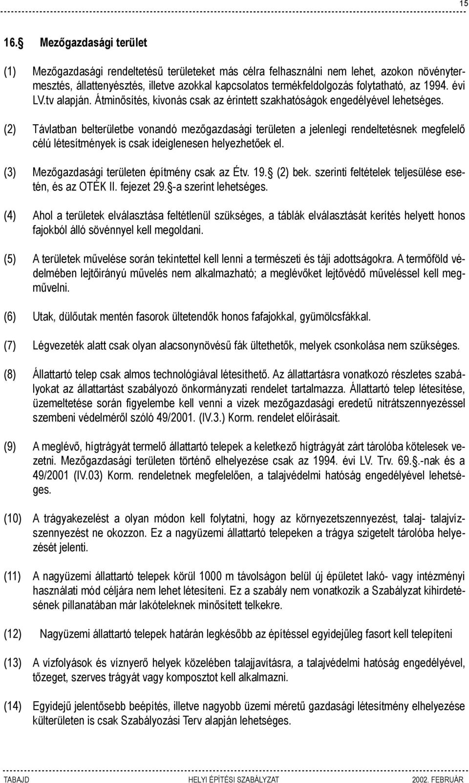 az 1994. évi LV.tv alapján. Átminősítés, kivonás csak az érintett szakhatóságok engedélyével lehetséges.