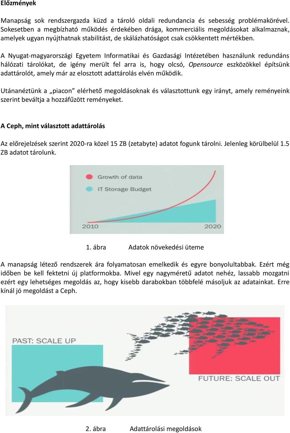 A Nyugat-magyarországi Egyetem Informatikai és Gazdasági Intézetében használunk redundáns hálózati tárolókat, de igény merült fel arra is, hogy olcsó, Opensource eszközökkel építsünk adattárolót,