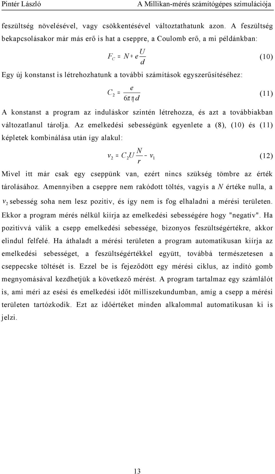 6π η d A konstanst a program az induláskor szintén létrehozza, és azt a továbbiakban változatlanul tárolja.