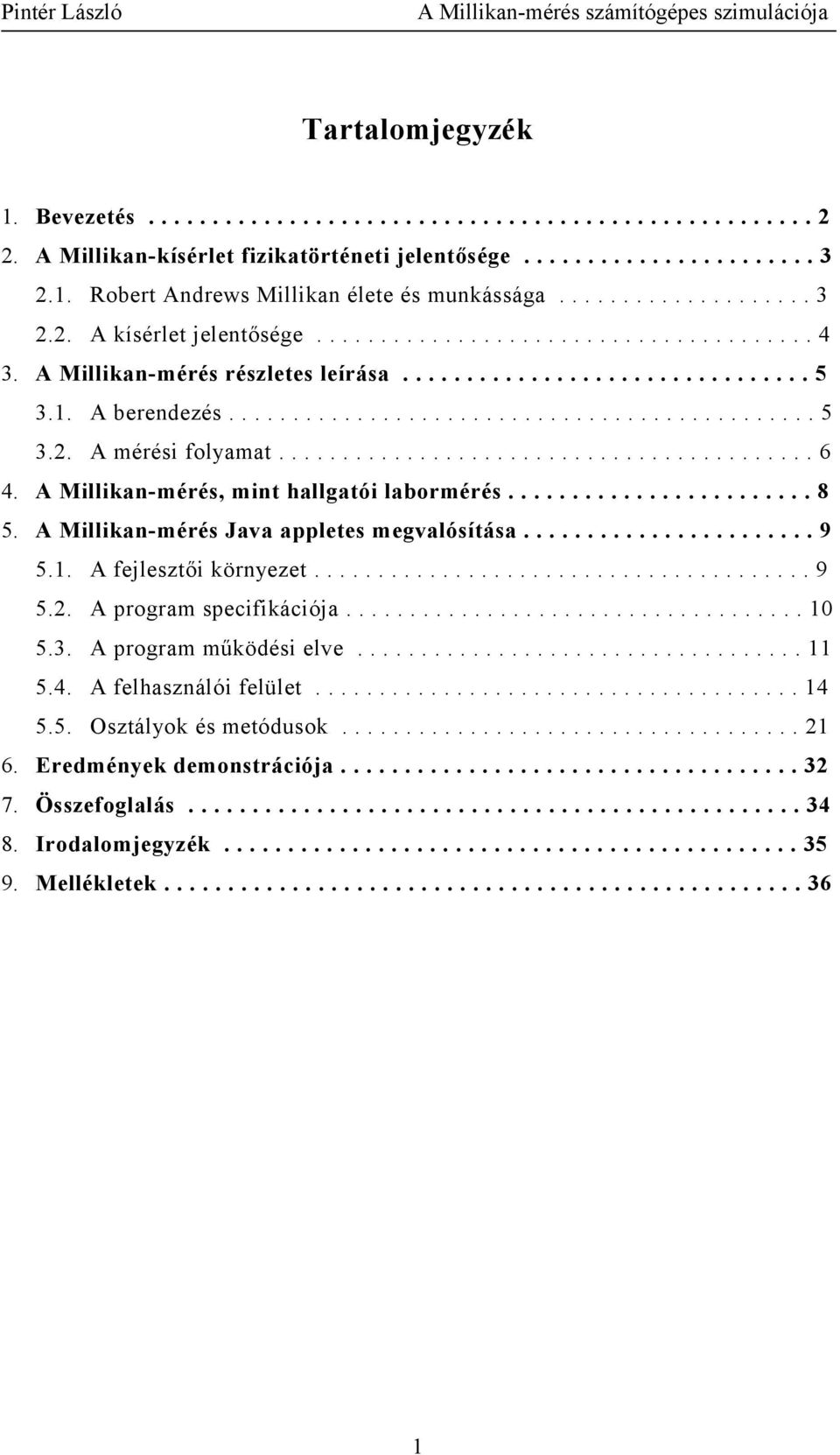 ......................................... 6 4. A Millikan-mérés, mint hallgatói labormérés........................ 8 5. A Millikan-mérés Java appletes megvalósítása....................... 9 5.1.