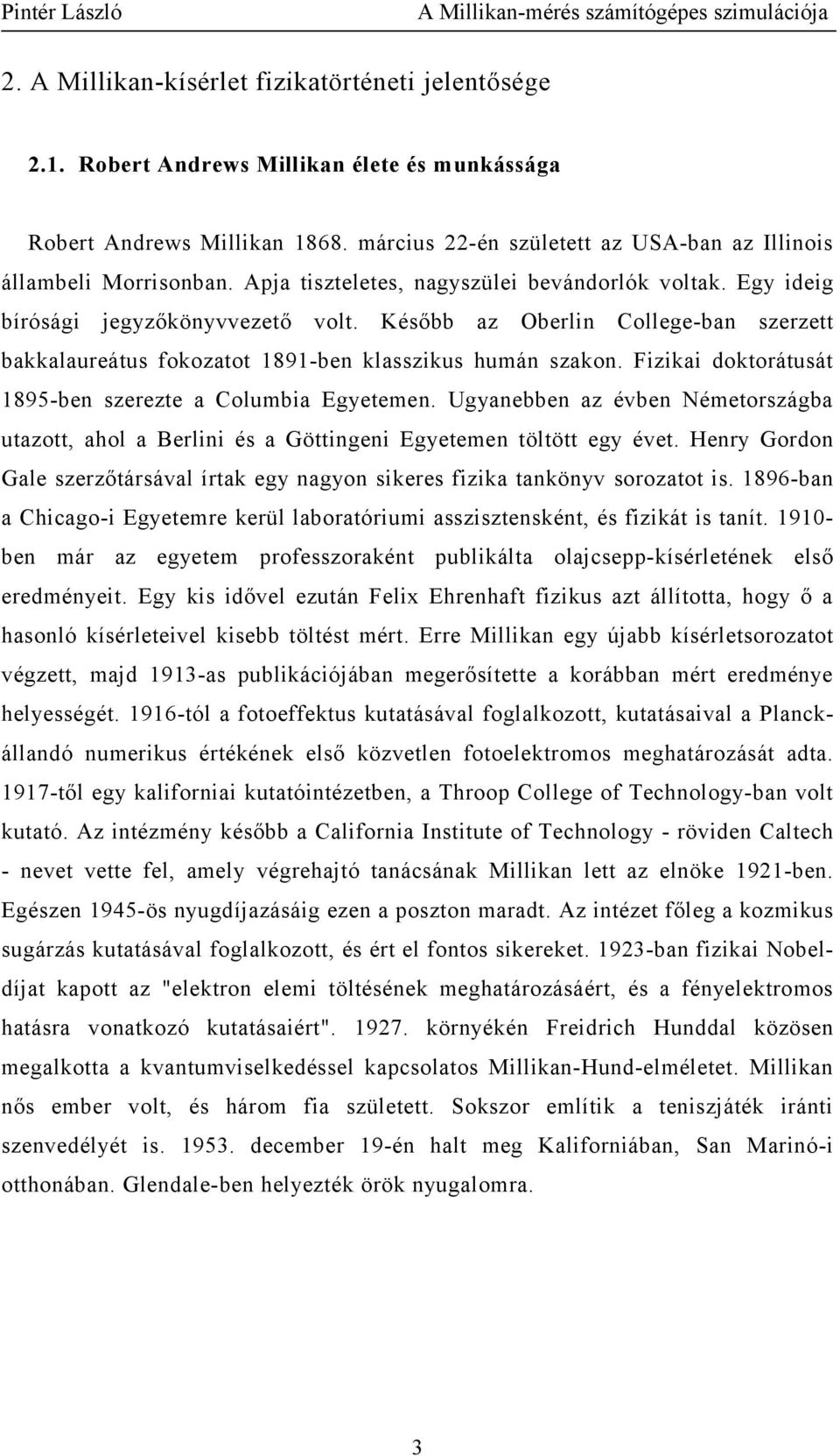 Fizikai doktorátusát 1895-ben szerezte a Columbia Egyetemen. Ugyanebben az évben Németországba utazott, ahol a Berlini és a Göttingeni Egyetemen töltött egy évet.