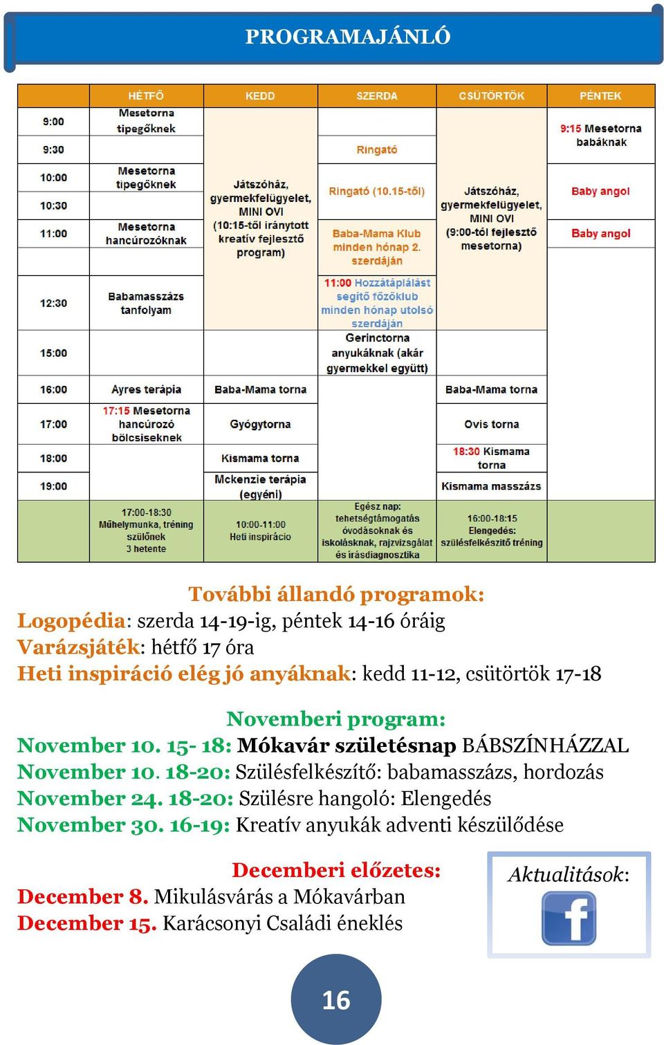 18-20: Szülésfelkészítő: babamasszázs, hordozás November 24. 18-20: Szülésre hangoló: Elengedés November 30.