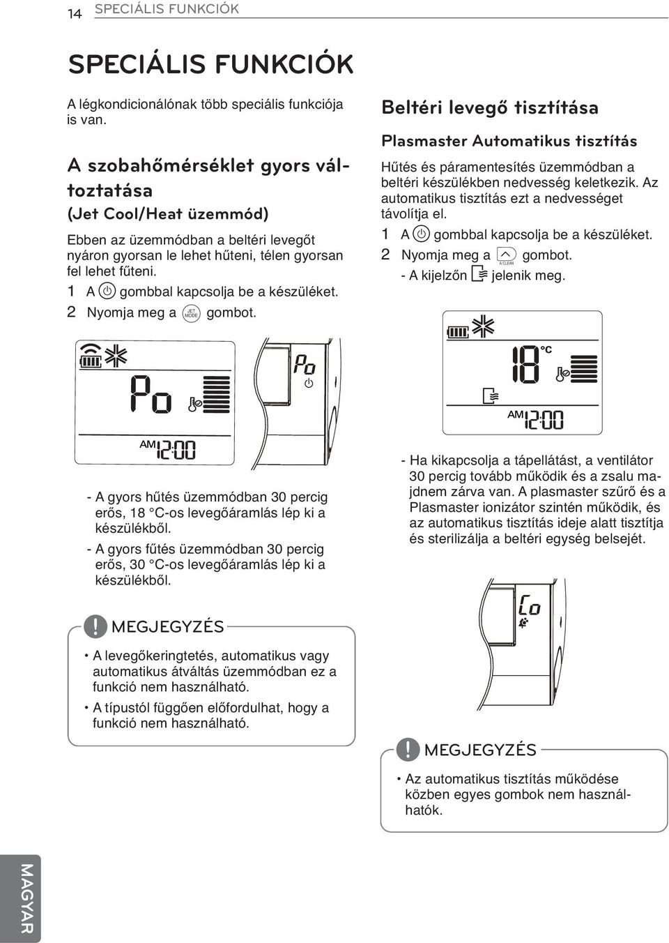 1 A gombbal kapcsolja be a készüléket. 2 Nyomja meg a M gombot.