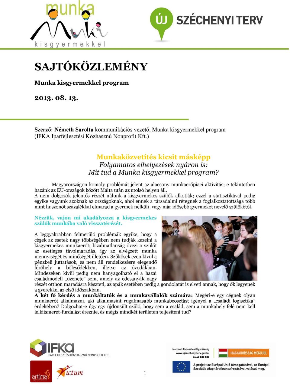 Magyarországon komoly problémát jelent az alacsony munkaerőpiaci aktivitás; e tekintetben hazánk az EU-országok között Málta után az utolsó helyen áll.