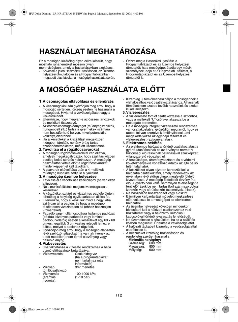 Kövesse a jelen Használati utasításban, az Üzembe helyezési útmutatóban és a Programtáblázatban megadott utasításokat a mosógép használata során.